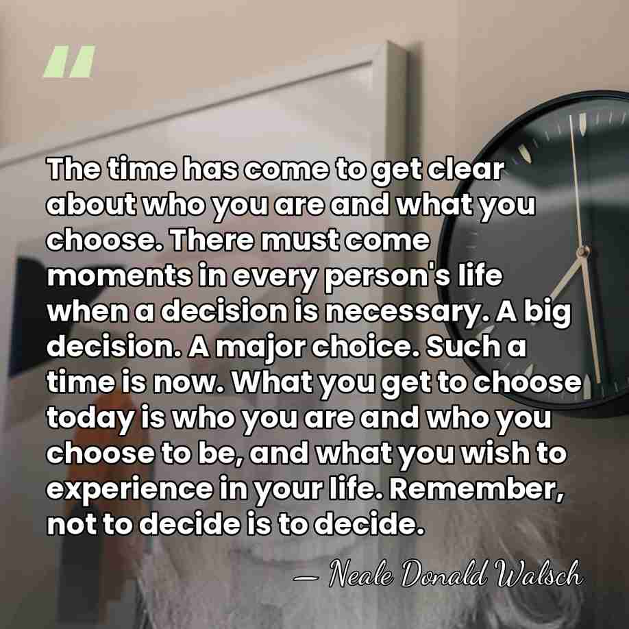 The time has come to get clear about who you are and&hellip; - Neale Donald Walsch