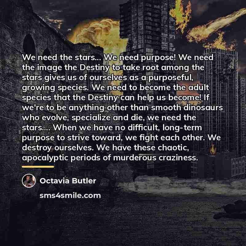 “We need the stars... We need purpose! We need the…” quote by Octavia Butler