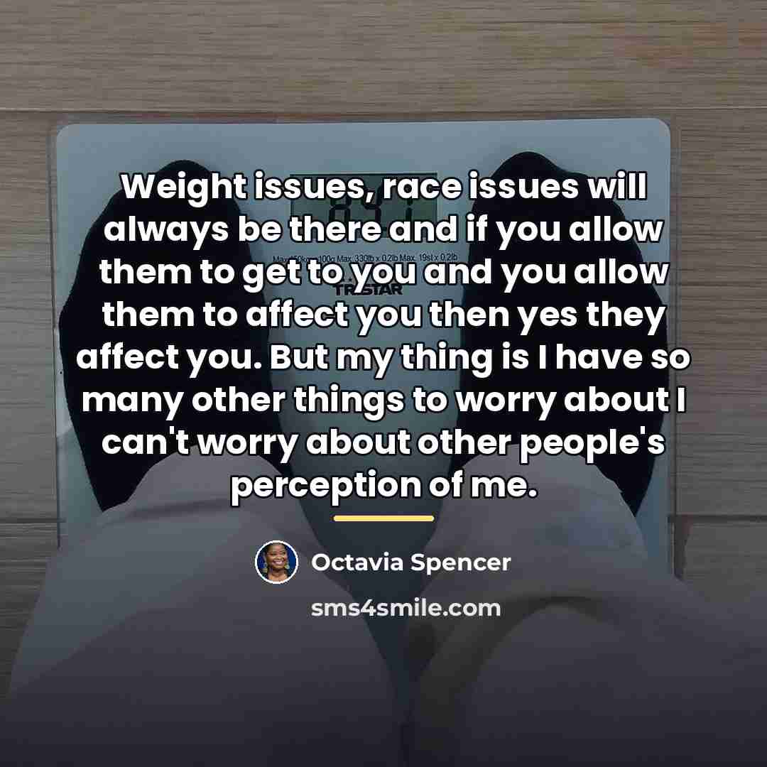“Weight issues, race issues will always be there and if…” quote by Octavia Spencer