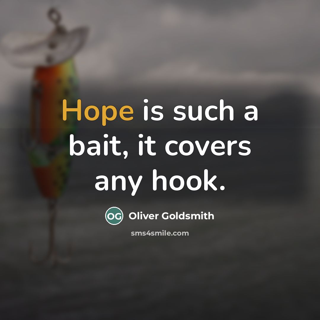 “Hope is such a bait, it covers any hook.…” quote by Oliver Goldsmith