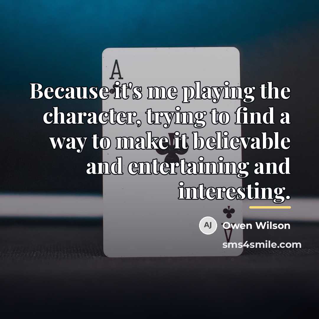 “Because it's me playing the character, trying to find a…” quote by Owen Wilson