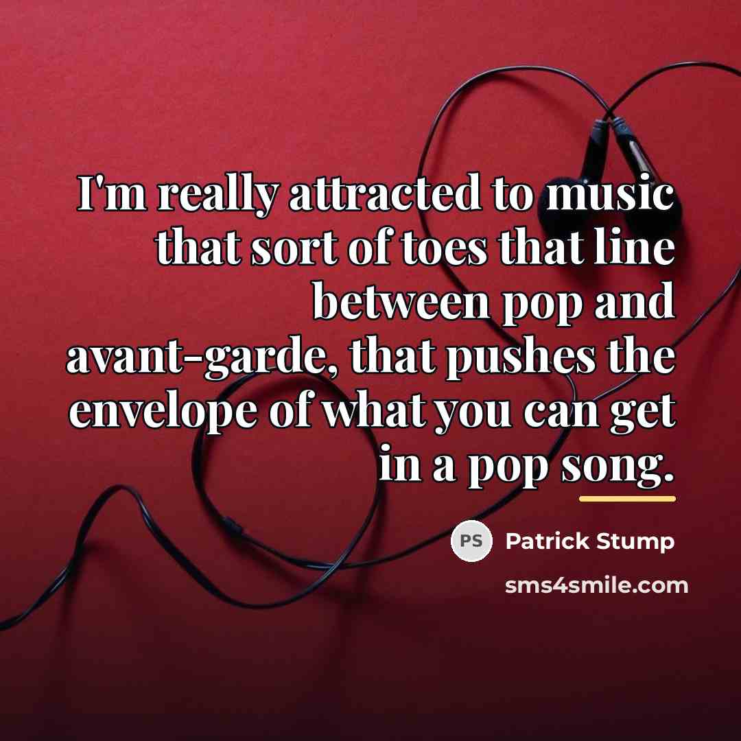 “I'm really attracted to music that sort of toes that…” quote by Patrick Stump