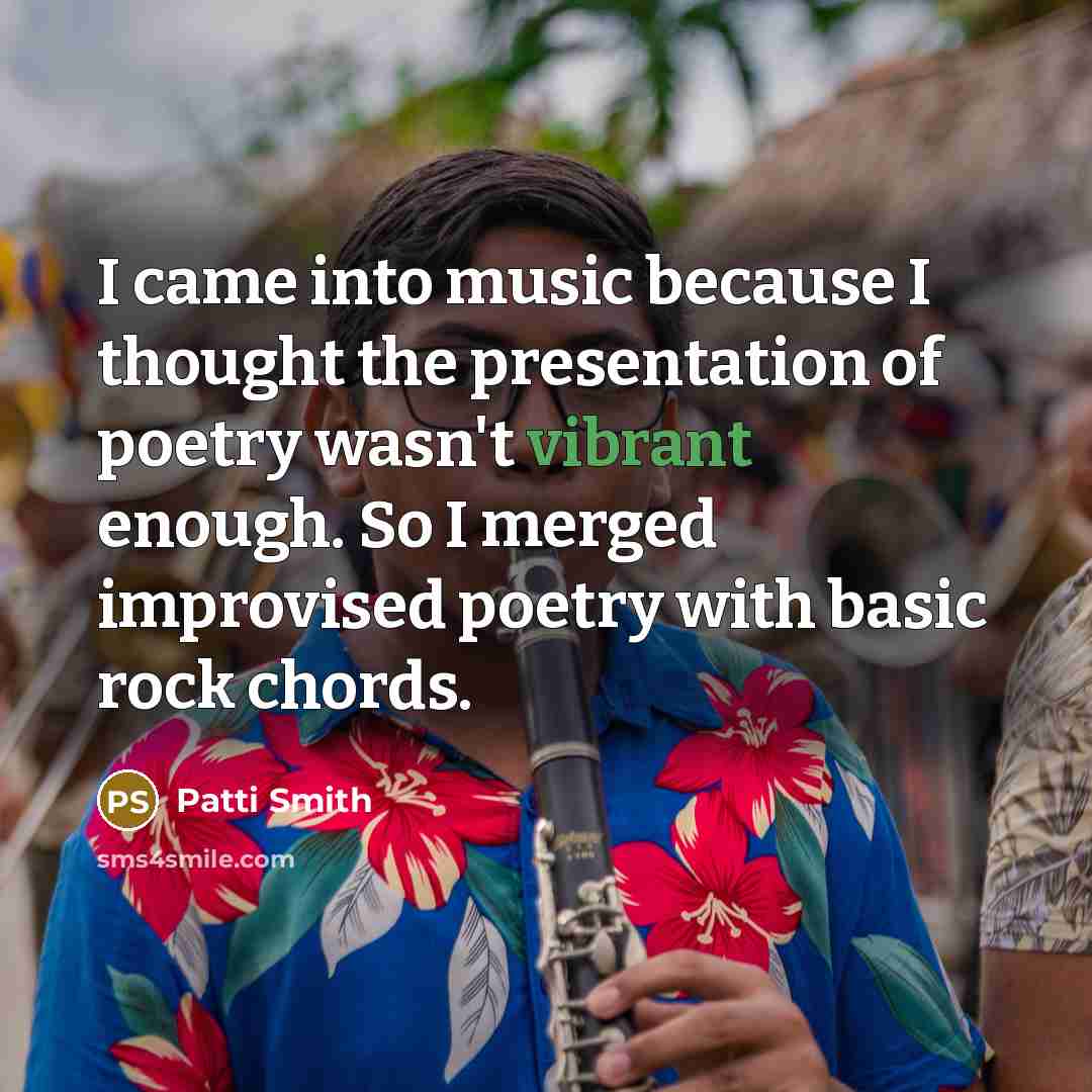 “I came into music because I thought the presentation of…” quote by Patti Smith