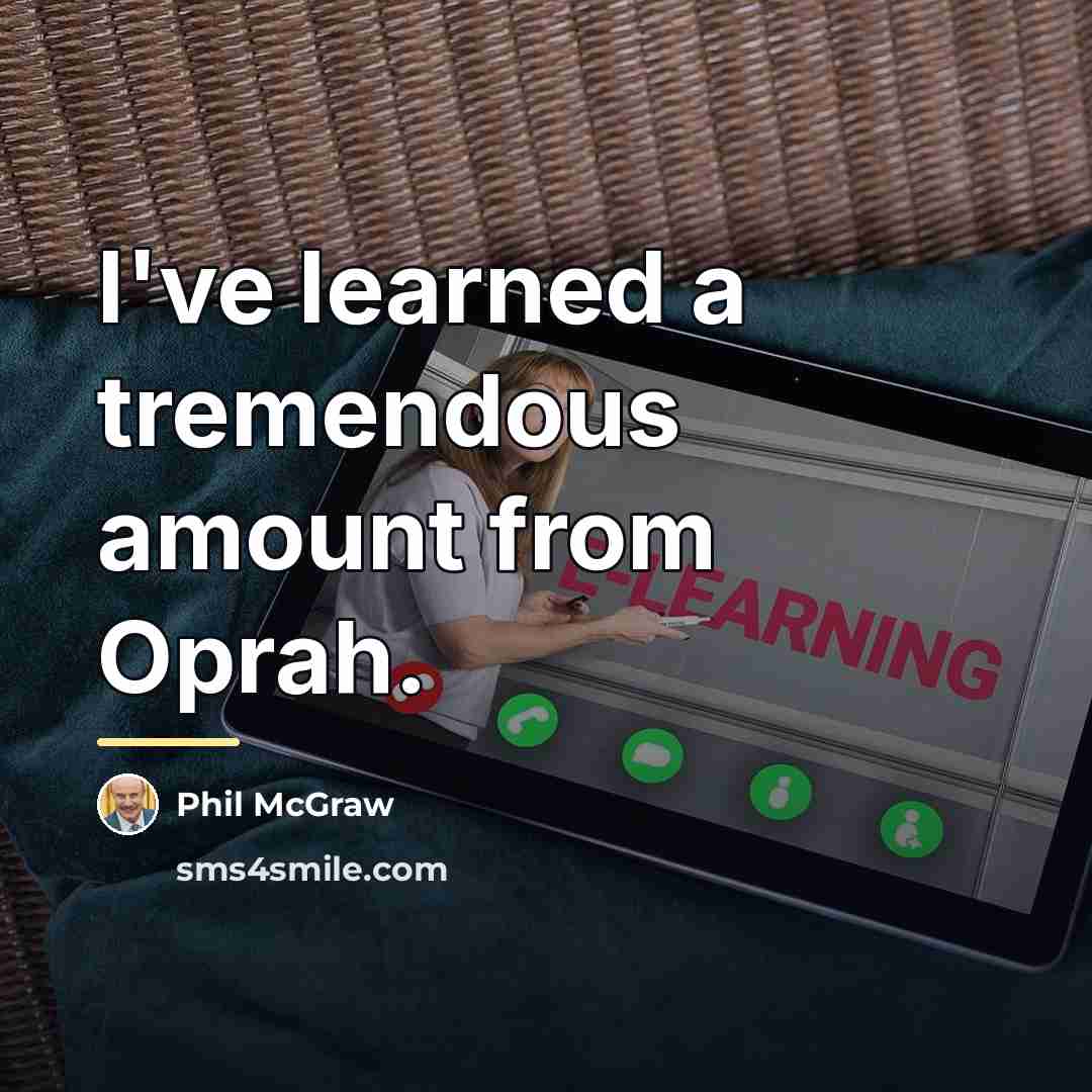 “I've learned a tremendous amount from Oprah.…” quote by Phil McGraw