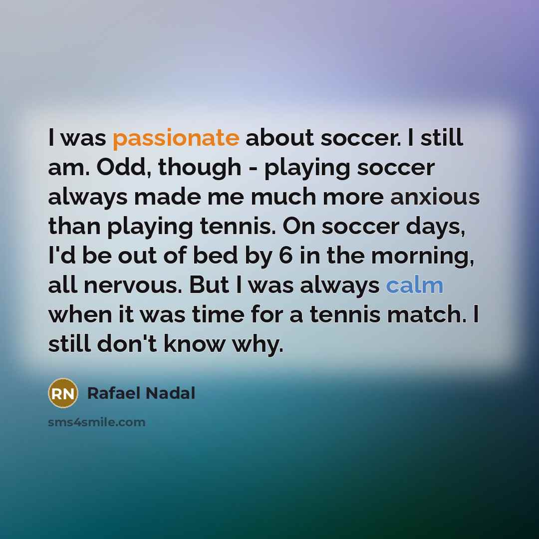 “I was passionate about soccer. I still am. Odd, though…” quote by Rafael Nadal