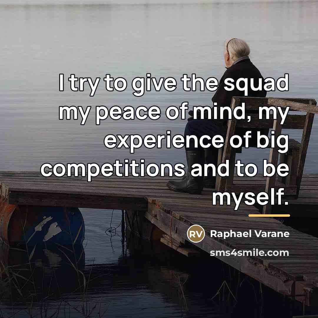 “I try to give the squad my peace of mind,…” quote by Raphael Varane