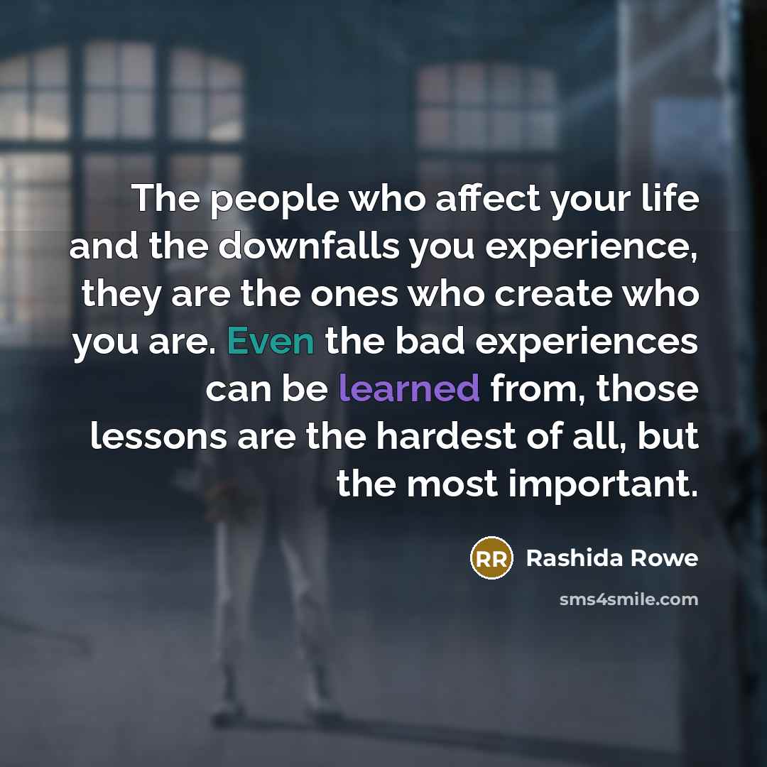 “The people who affect your life and the downfalls you…” quote by Rashida Rowe