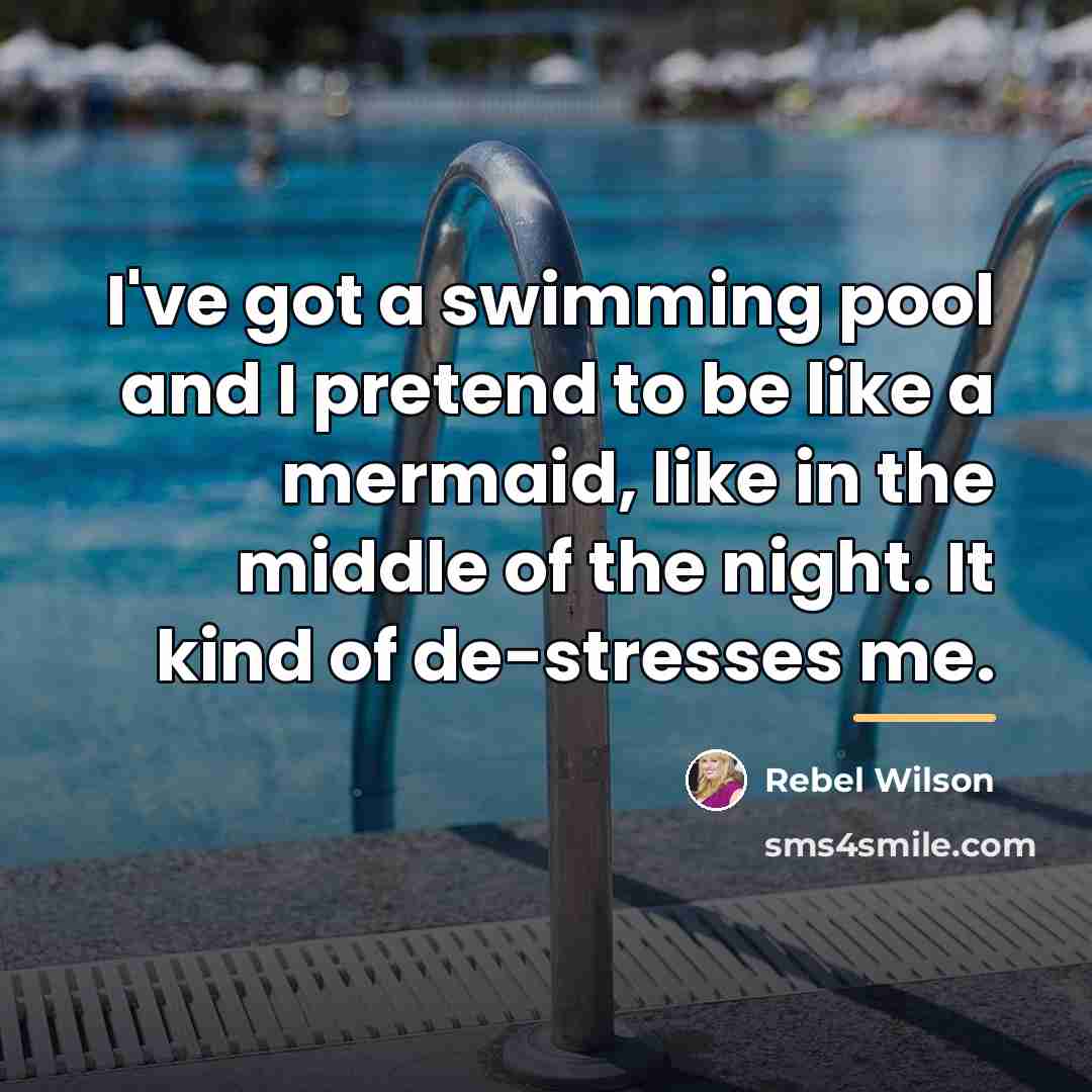“I've got a swimming pool and I pretend to be…” quote by Rebel Wilson