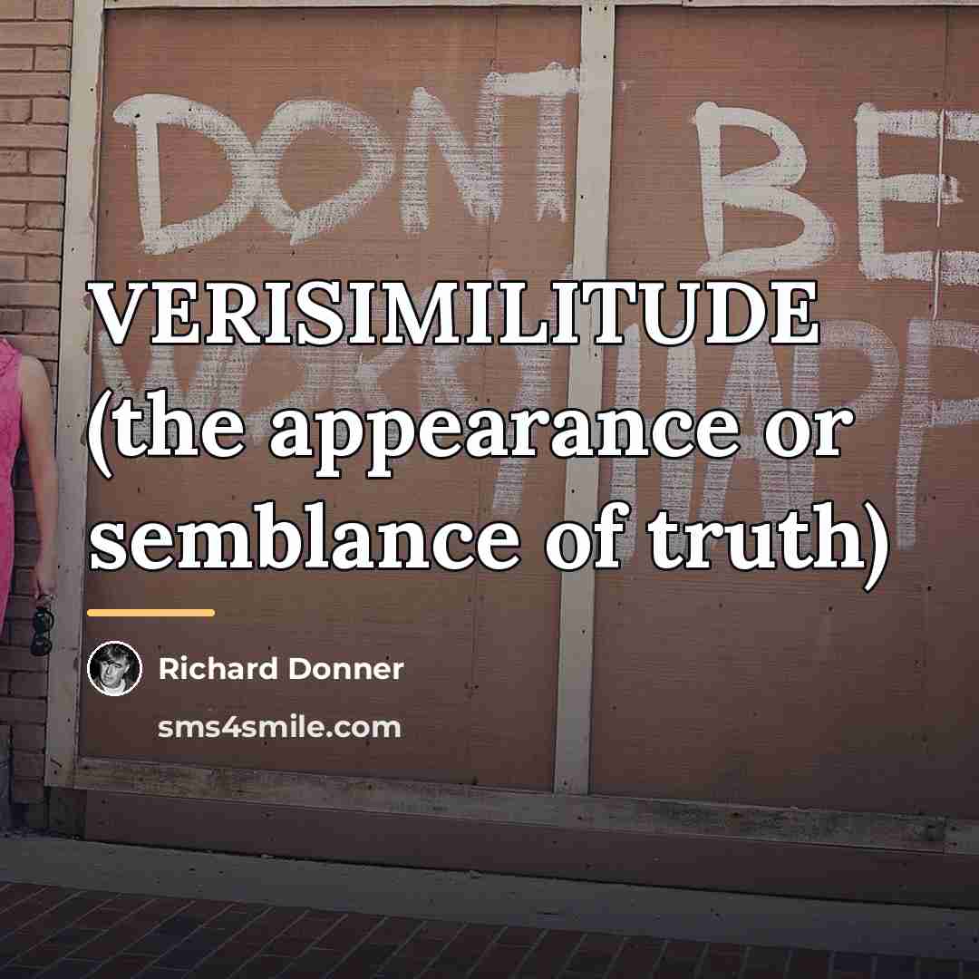 “VERISIMILITUDE (the appearance or semblance of truth)…” quote by Richard Donner