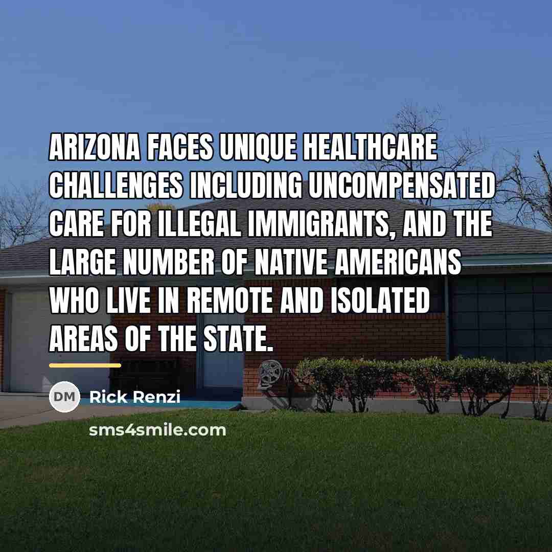 “Arizona faces unique healthcare challenges including uncompensated care for illegal…” quote by Rick Renzi