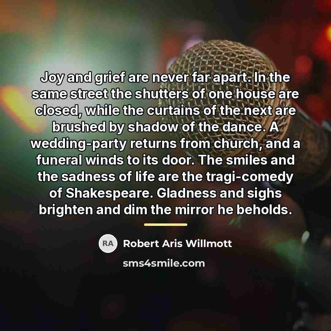 “Joy and grief are never far apart. In the same…” quote by Robert Aris Willmott