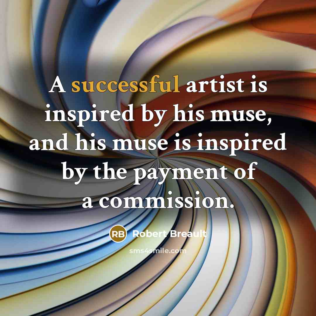 “A successful artist is inspired by his muse, and his…” quote by Robert Breault