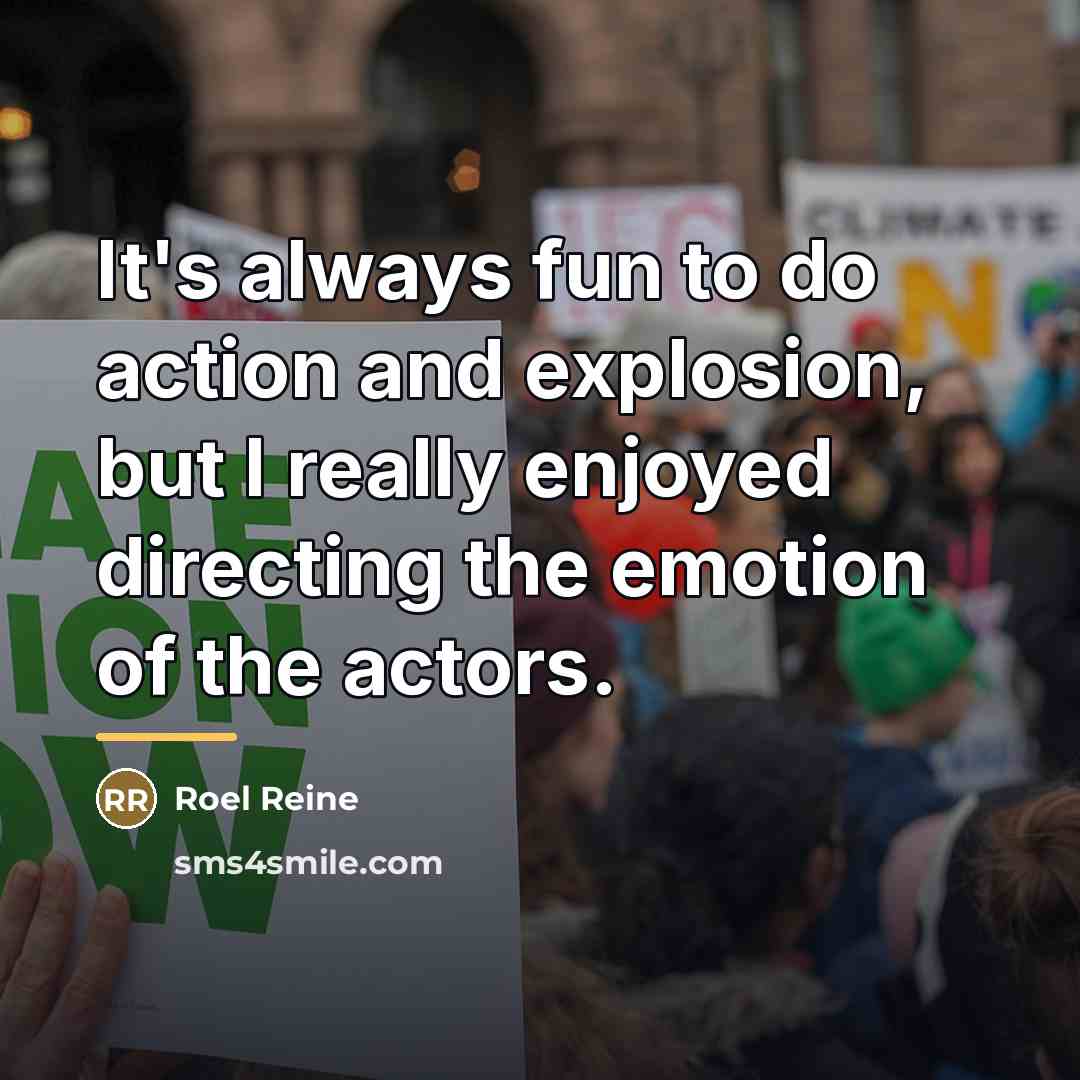 “It's always fun to do action and explosion, but I…” quote by Roel Reine