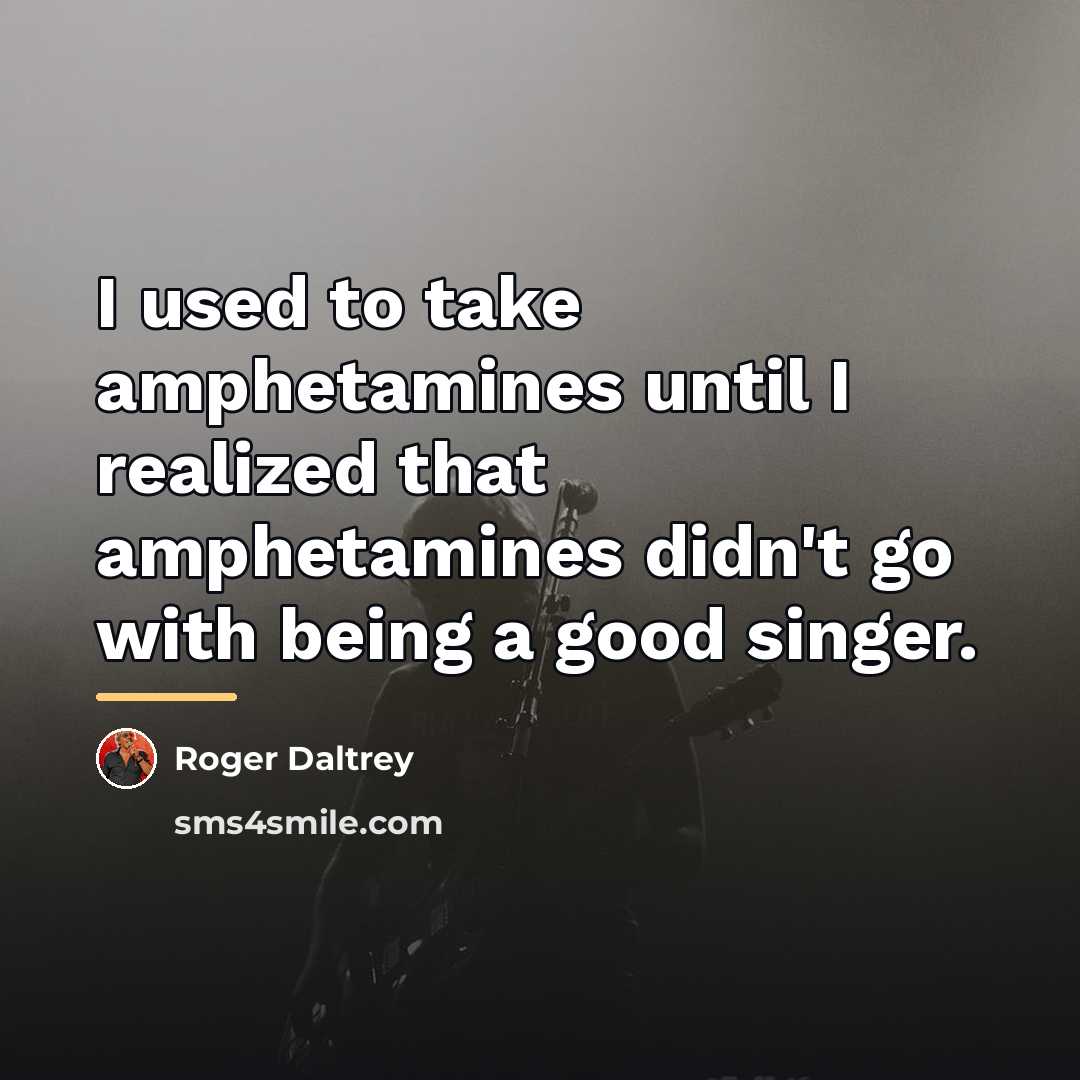“I used to take amphetamines until I realized that amphetamines…” quote by Roger Daltrey