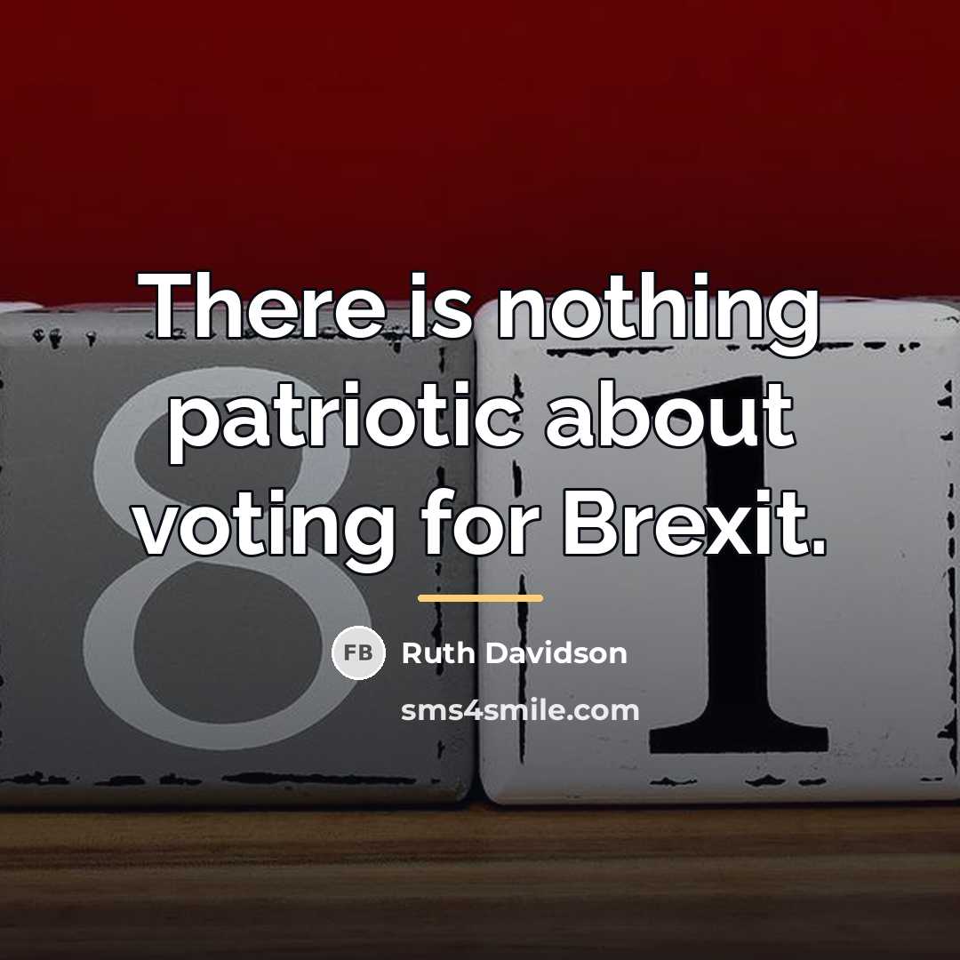 “There is nothing patriotic about voting for Brexit.…” quote by Ruth Davidson