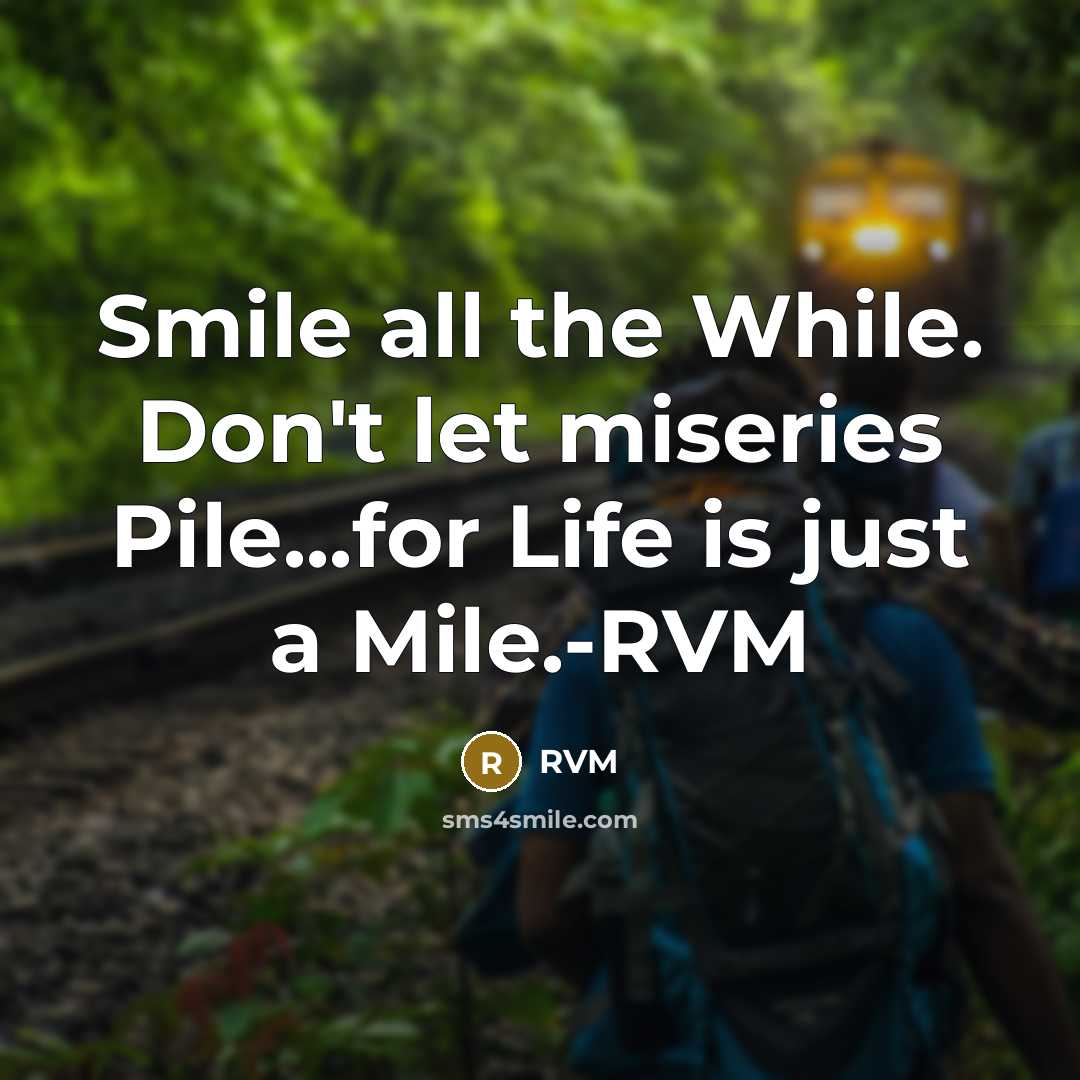 “Smile all the While. Don't let miseries Pile...for Life is…” quote by RVM