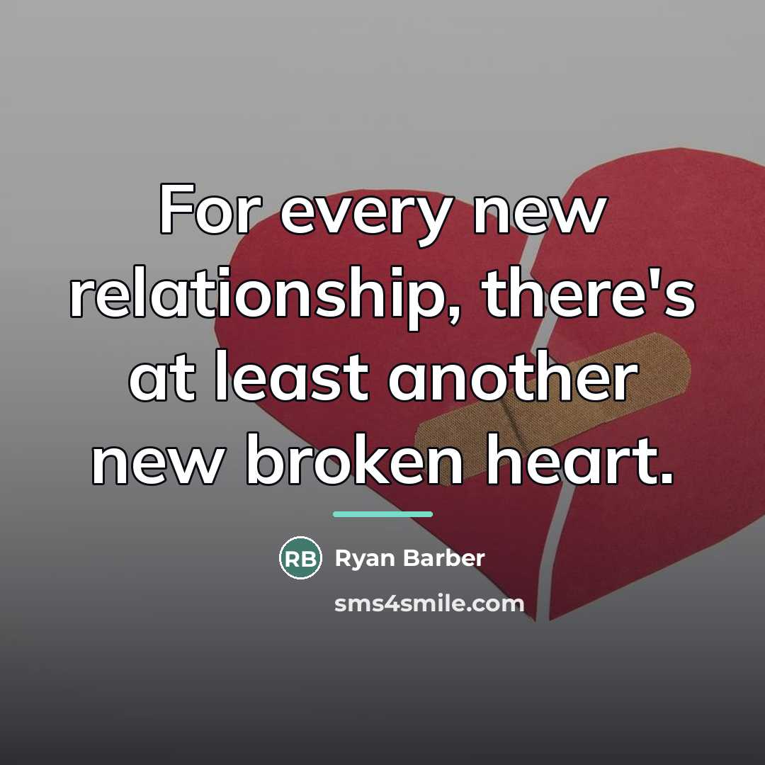 “For every new relationship, there's at least another new broken…” quote by Ryan Barber