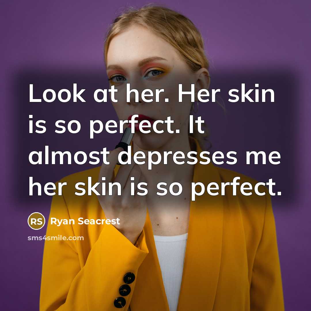 “Look at her. Her skin is so perfect. It almost…” quote by Ryan Seacrest