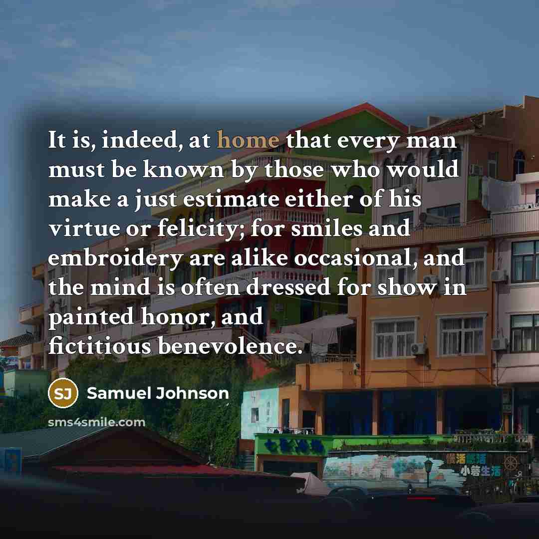 “It is, indeed, at home that every man must be…” quote by Samuel Johnson