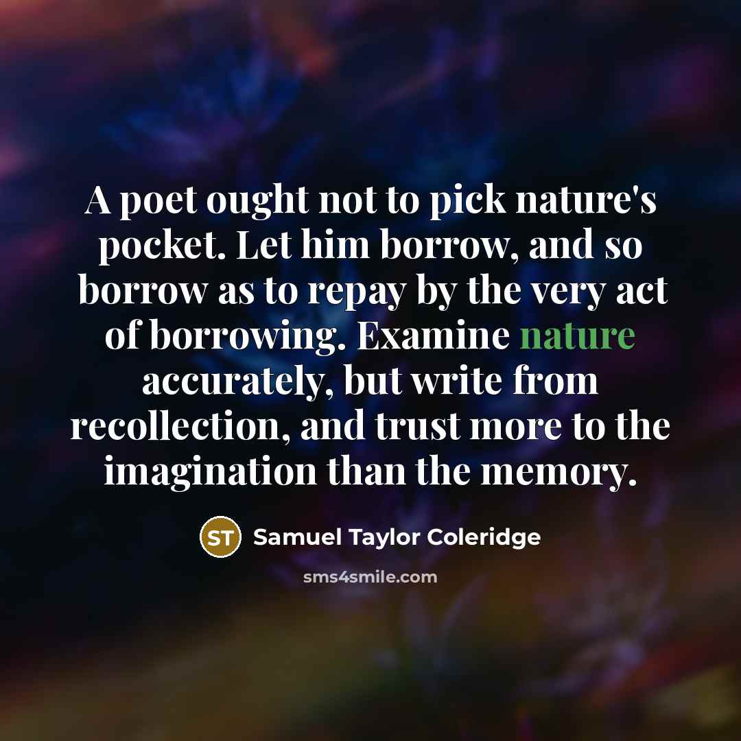 “A poet ought not to pick nature's pocket. Let him…” quote by Samuel Taylor Coleridge