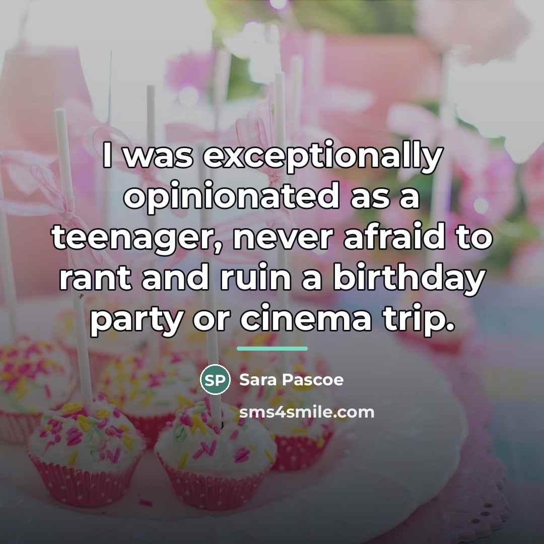 “I was exceptionally opinionated as a teenager, never afraid to…” quote by Sara Pascoe