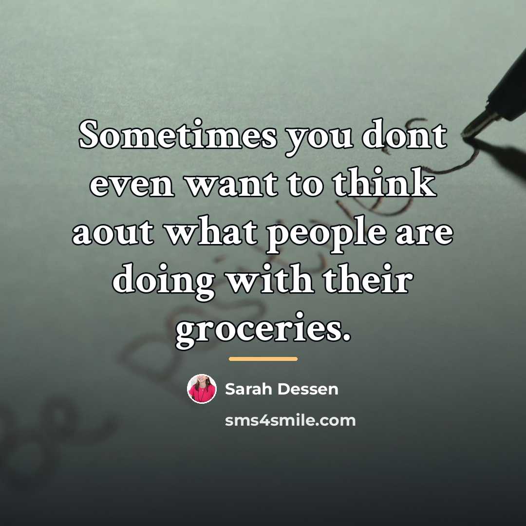 “Sometimes you dont even want to think aout what people…” quote by Sarah Dessen