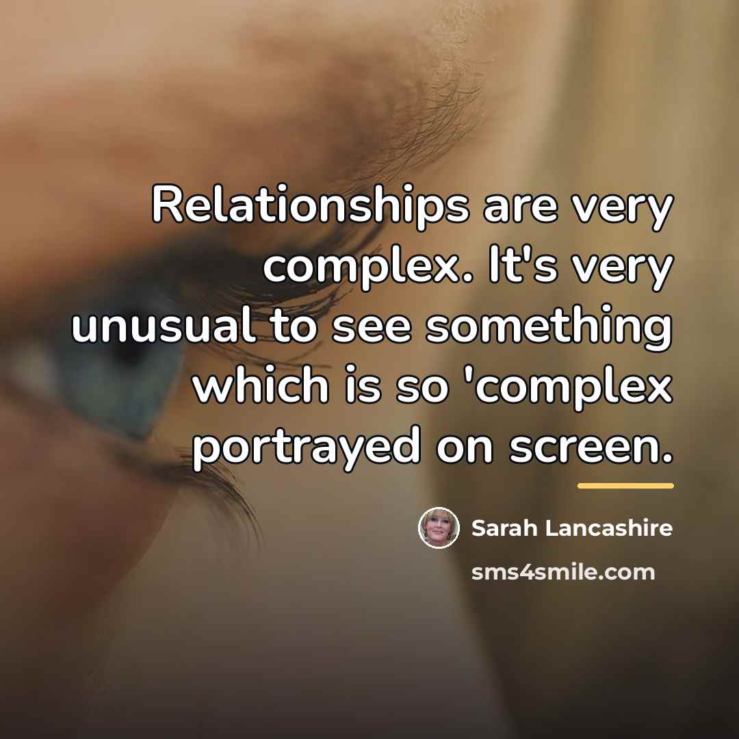 “Relationships are very complex. It's very unusual to see something…” quote by Sarah Lancashire
