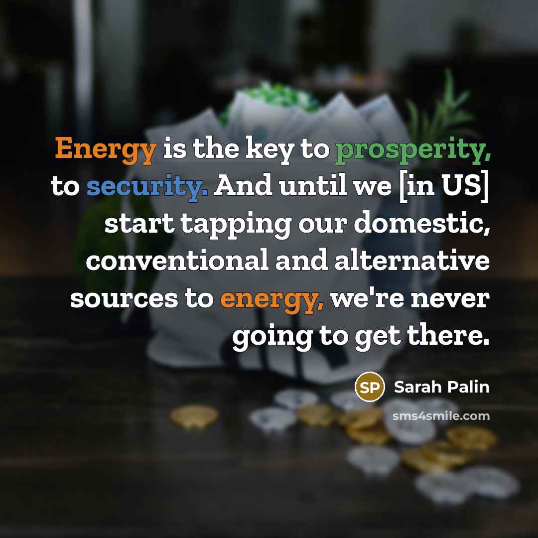 “Energy is the key to prosperity, to security. And until…” quote by Sarah Palin