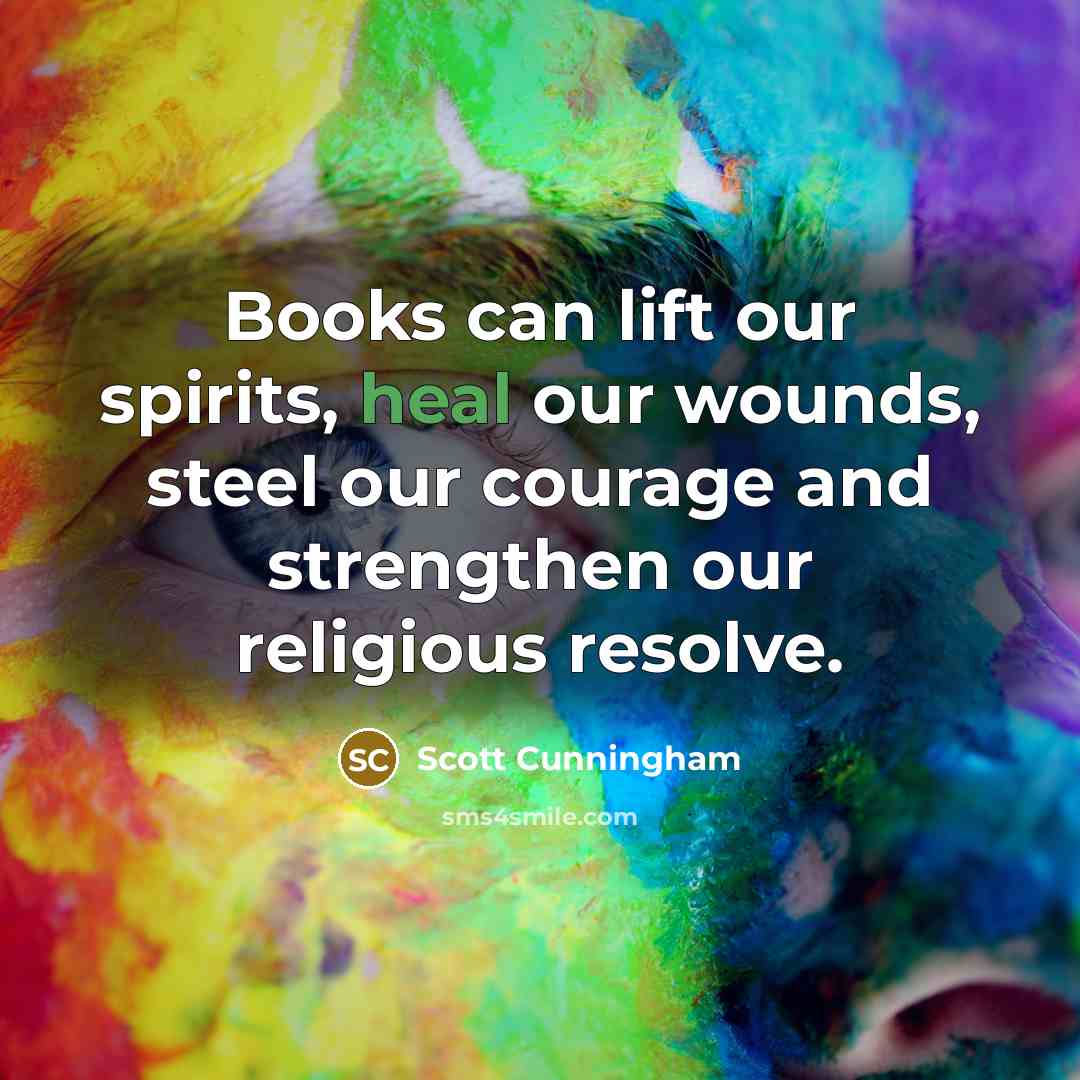 “Books can lift our spirits, heal our wounds, steel our…” quote by Scott Cunningham