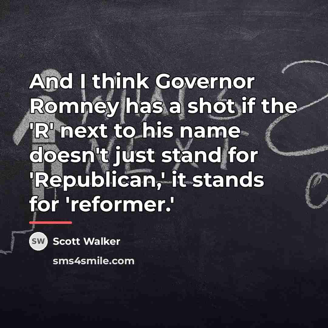 “And I think Governor Romney has a shot if the…” quote by Scott Walker