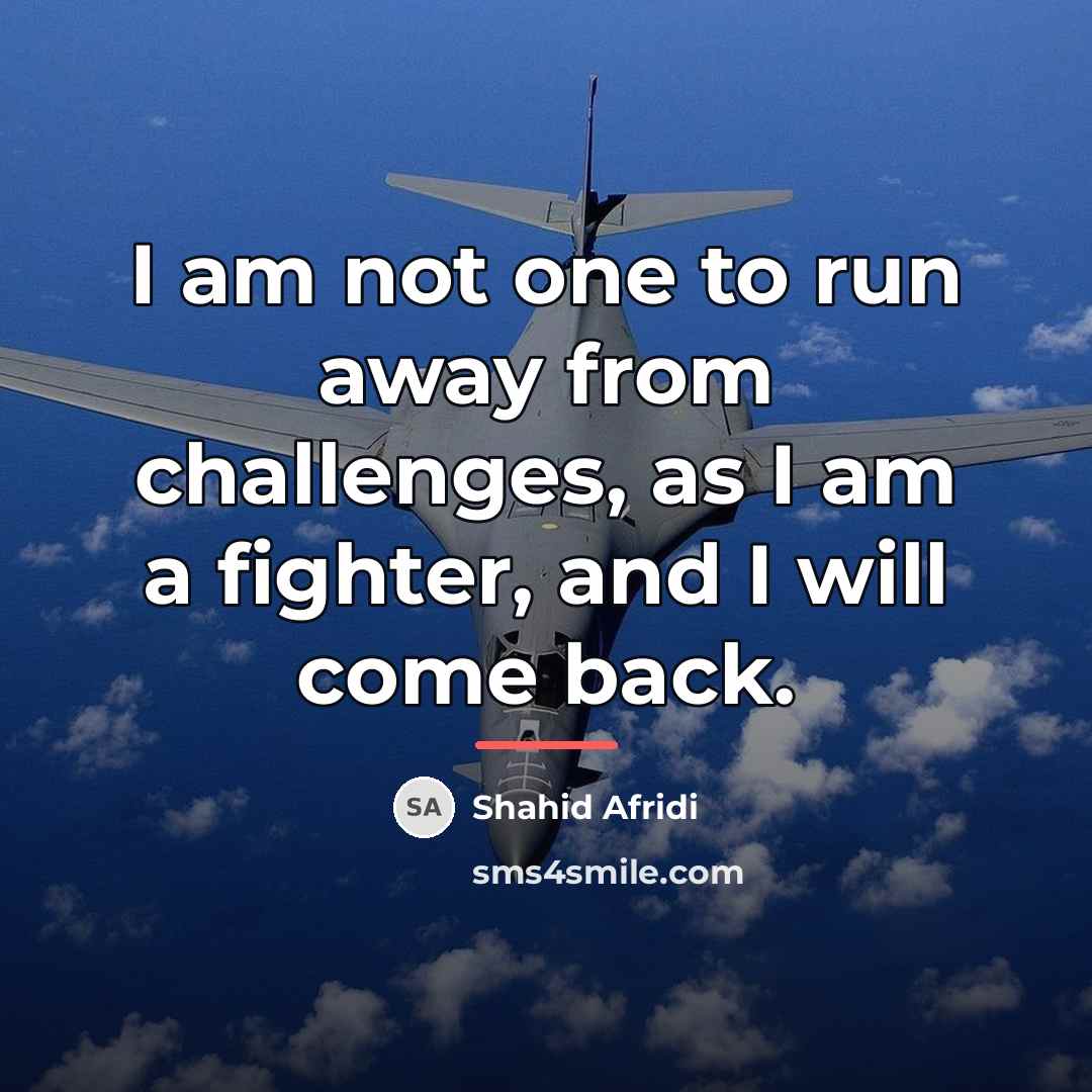 “I am not one to run away from challenges, as…” quote by Shahid Afridi