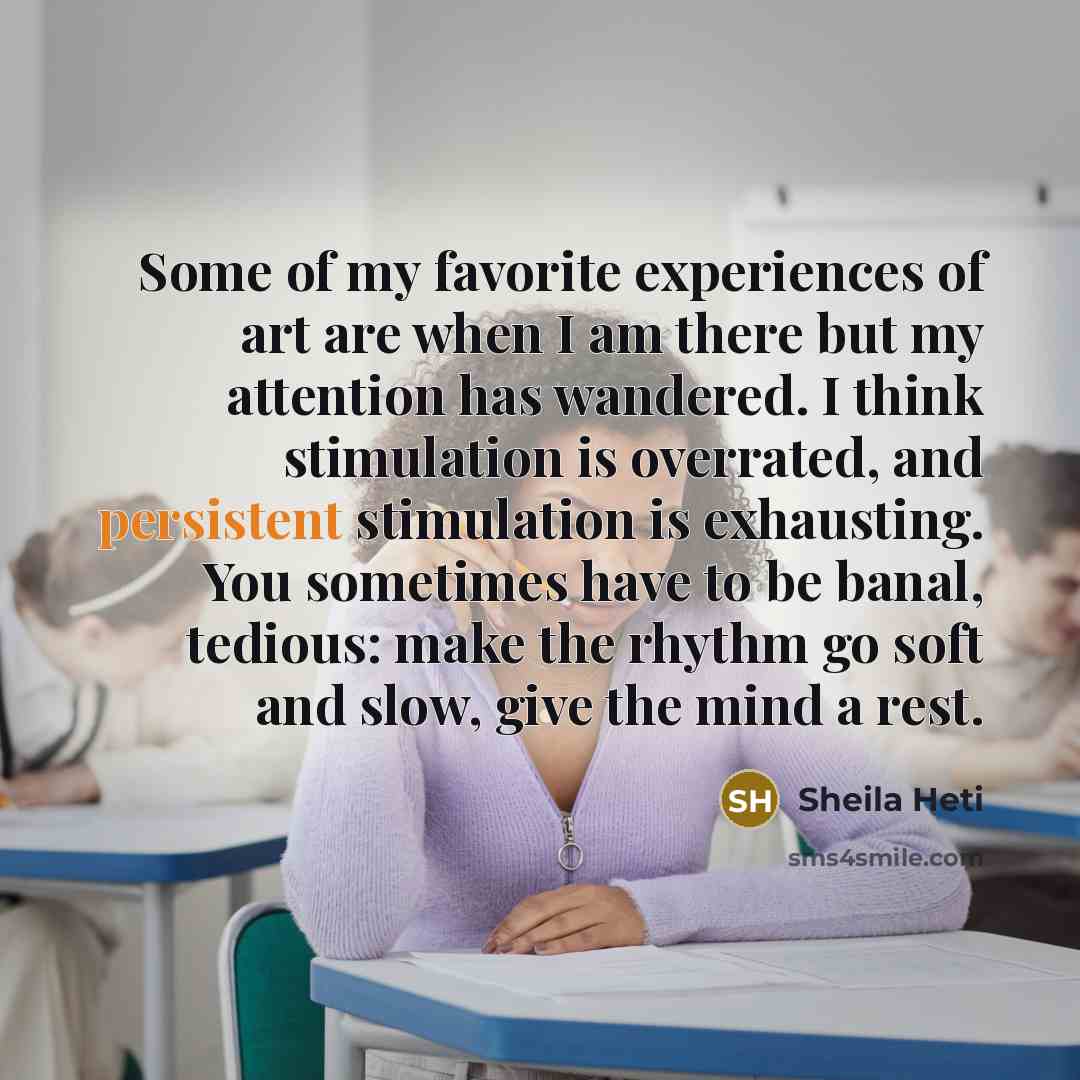 “Some of my favorite experiences of art are when I…” quote by Sheila Heti