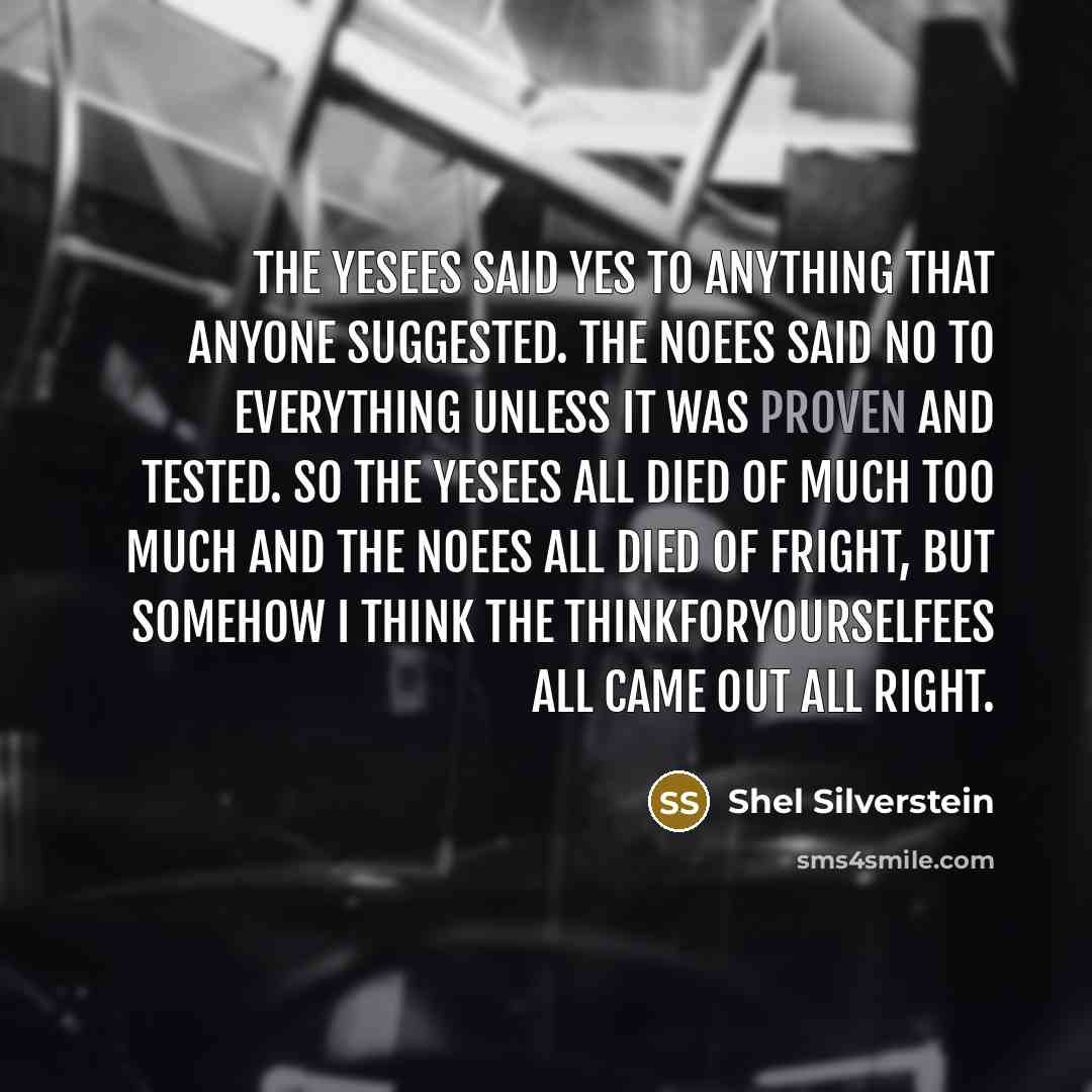 “The Yesees said yes to anything That anyone suggested. The…” quote by Shel Silverstein
