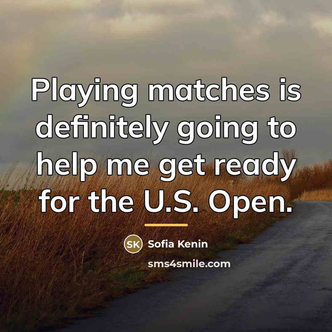 “Playing matches is definitely going to help me get ready…” quote by Sofia Kenin