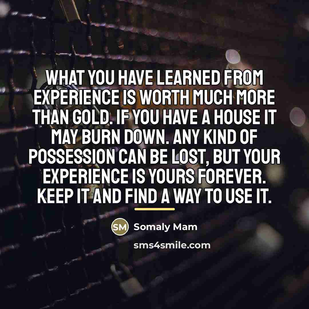 “What you have learned from experience is worth much more…” quote by Somaly Mam