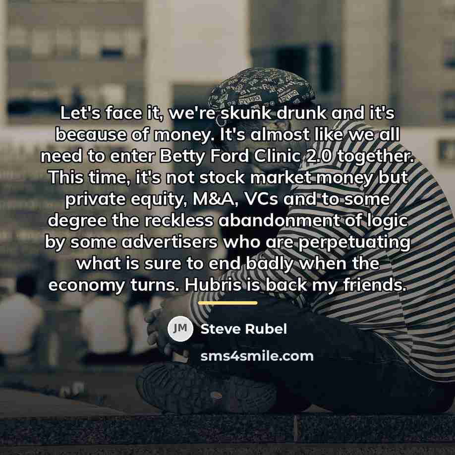 “Let's face it, we're skunk drunk and it's because of…” quote by Steve Rubel