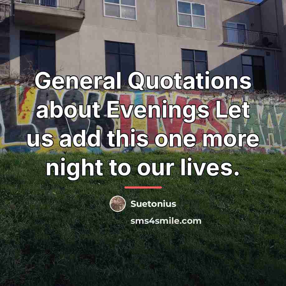 “General Quotations about Evenings Let us add this one more…” quote by Suetonius