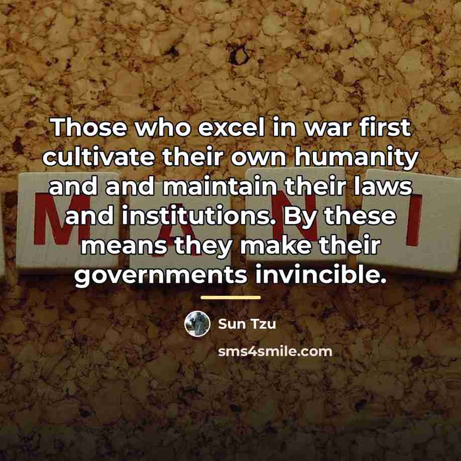 “Those who excel in war first cultivate their own humanity…” quote by Sun Tzu