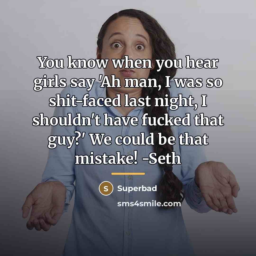 “You know when you hear girls say 'Ah man, I…” quote by Superbad