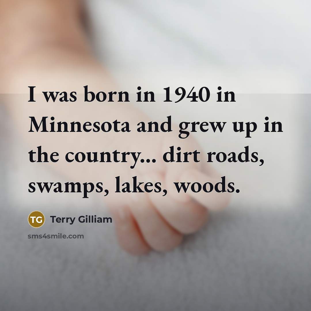 “I was born in 1940 in Minnesota and grew up…” quote by Terry Gilliam