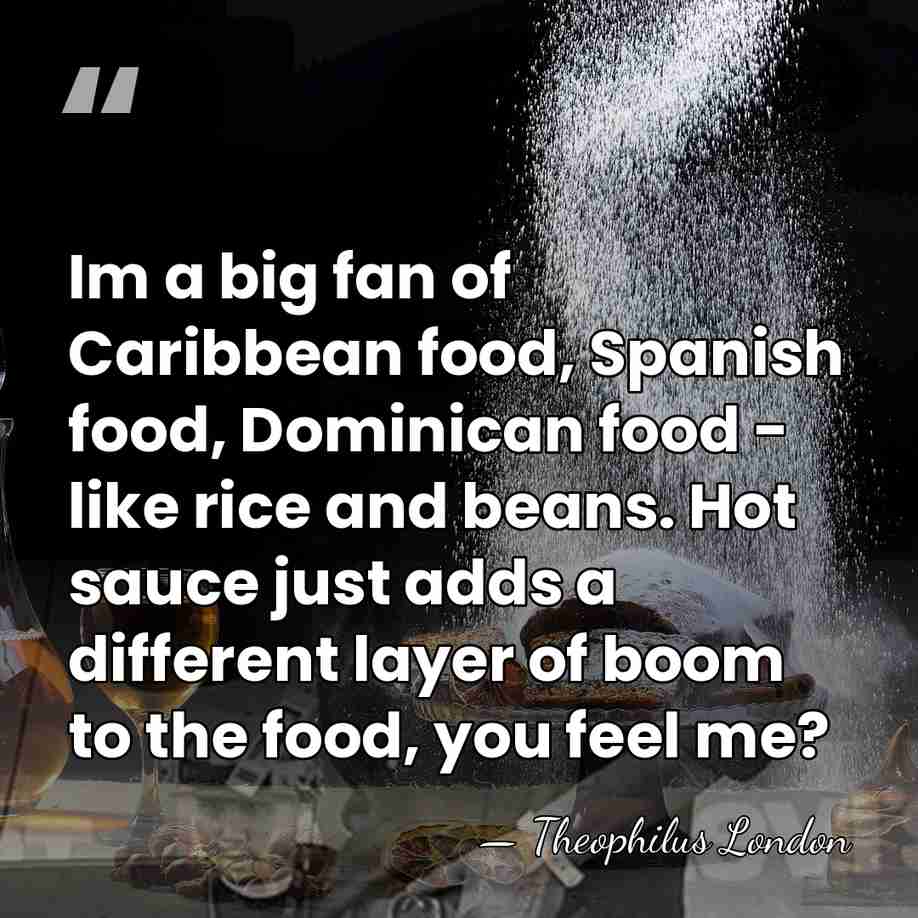 Im a big fan of Caribbean food, Spanish food, Dominican food -&hellip; - Theophilus London