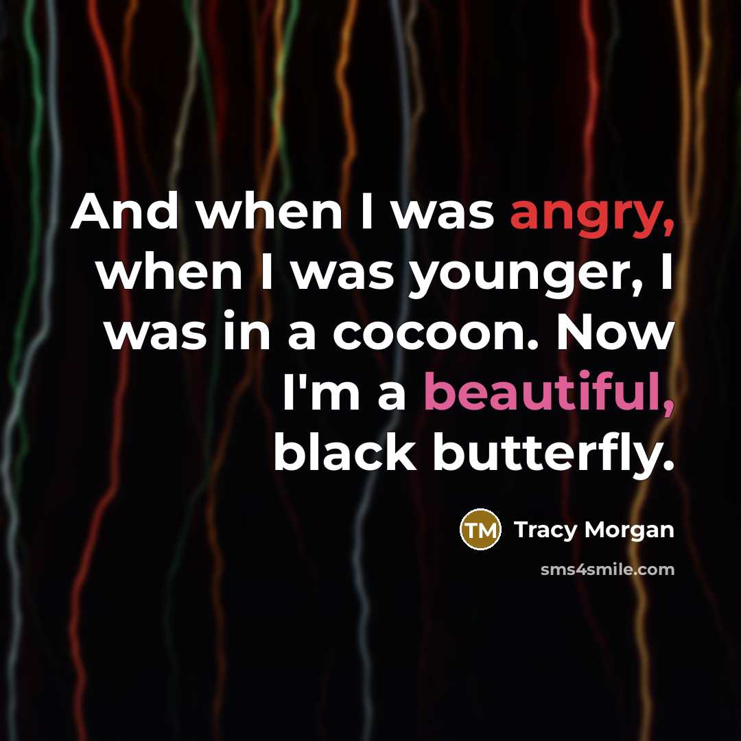 “And when I was angry, when I was younger, I…” quote by Tracy Morgan