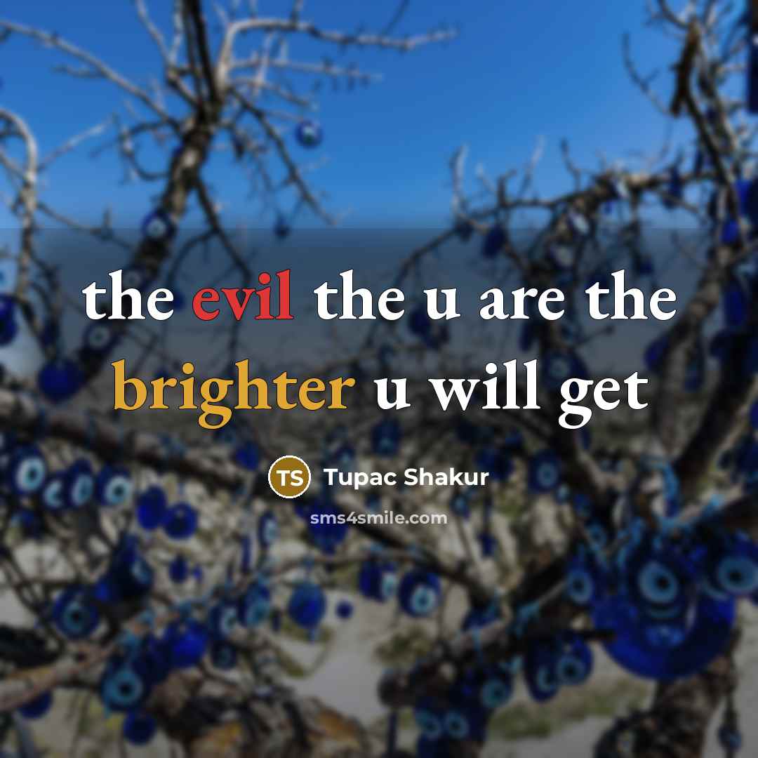“the evil the u are the brighter u will get” quote by Tupac Shakur