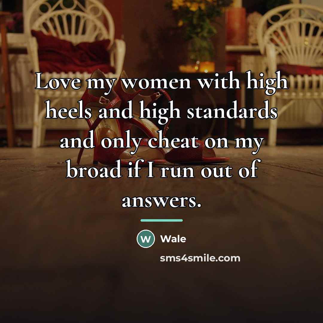 “Love my women with high heels and high standards and…” quote by Wale