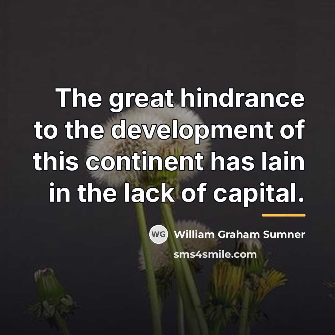 “The great hindrance to the development of this continent has…” quote by William Graham Sumner