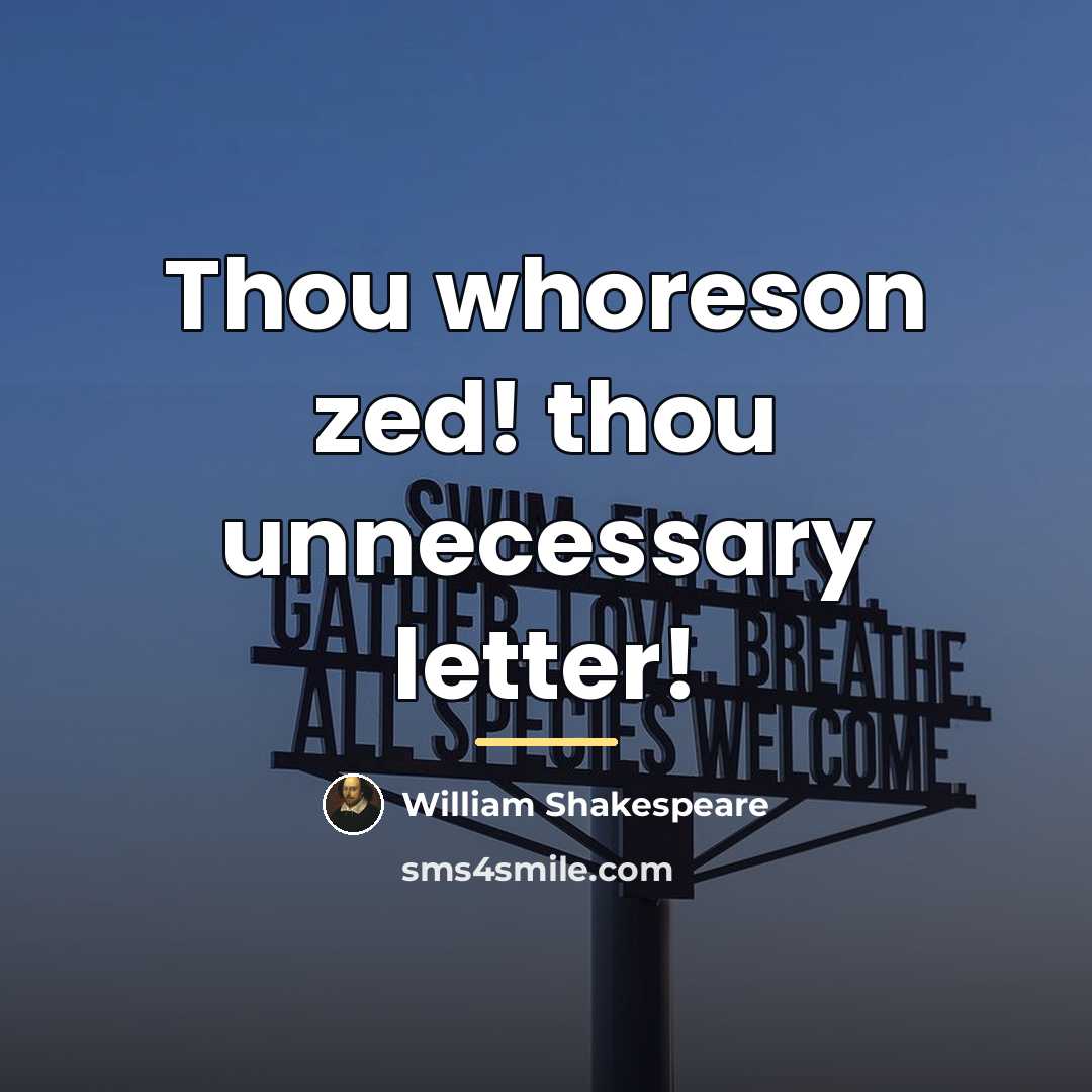 “Thou whoreson zed! thou unnecessary letter!…” quote by William Shakespeare