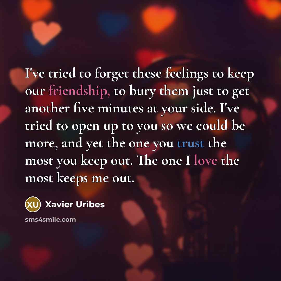 “I've tried to forget these feelings to keep our friendship,…” quote by Xavier Uribes