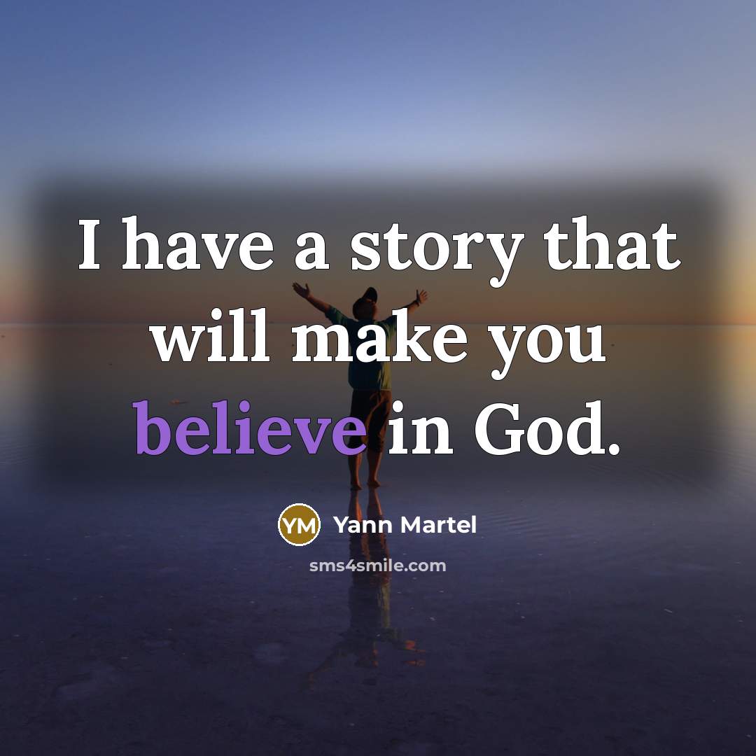 “I have a story that will make you believe in…” quote by Yann Martel