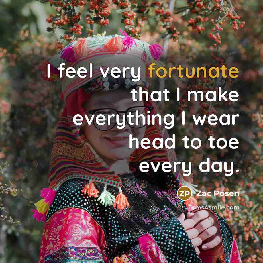 “I feel very fortunate that I make everything I wear…” quote by Zac Posen
