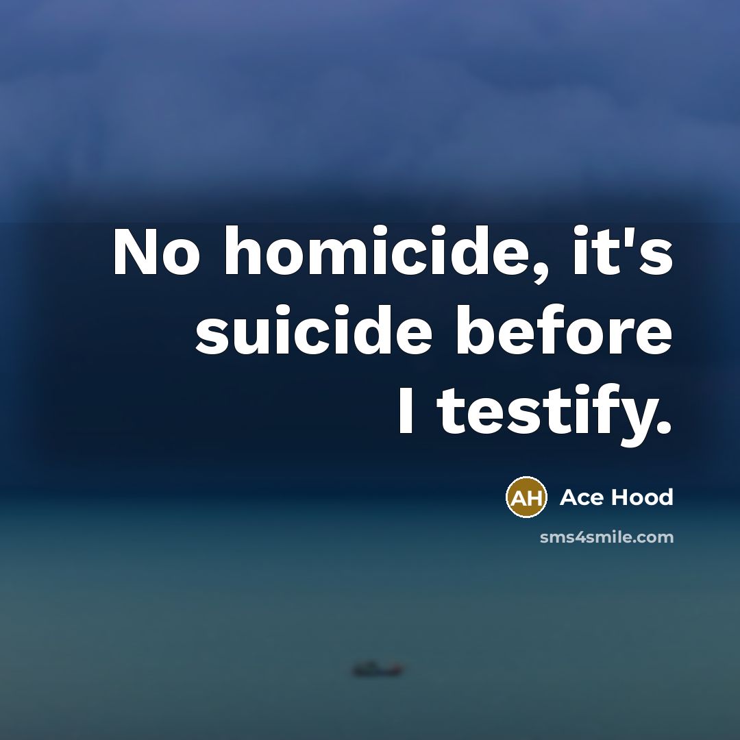 “No homicide, it's suicide before I testify.…” quote by Ace Hood
